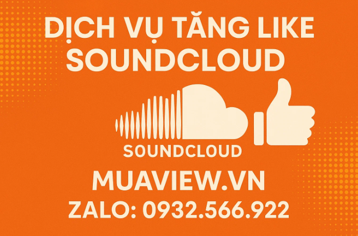 Dịch vụ Tăng Like SoundCloud - Bệ phóng Cho Tác Phẩm Của Bạn 2026