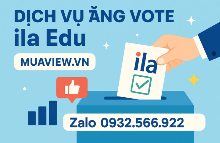 Dịch vụ Tăng Vote Cuộc Thi ( ILA EDU) - Chắp Cánh Tài Năng Việt 2026