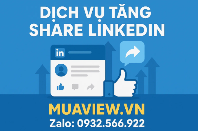 Dịch vụ Tăng Share LinkedIn - Xây Dựng Tầm Ảnh Hưởng Chuyên Gia 2026