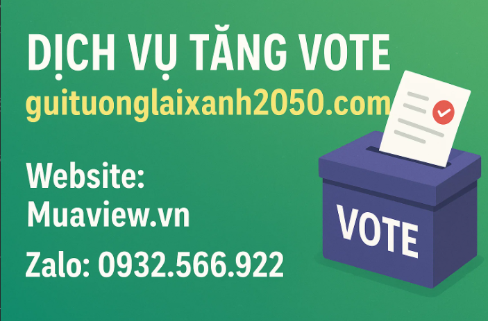 Dịch vụ Tăng Vote Guituonglaixanh2050 - Giành Chiến Thắng Mọi Cuộc Thi 2026