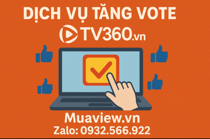 Dịch vụ Tăng Vote TV360 - Hậu Phương Vững Chắc Cho Thí Sinh 2026