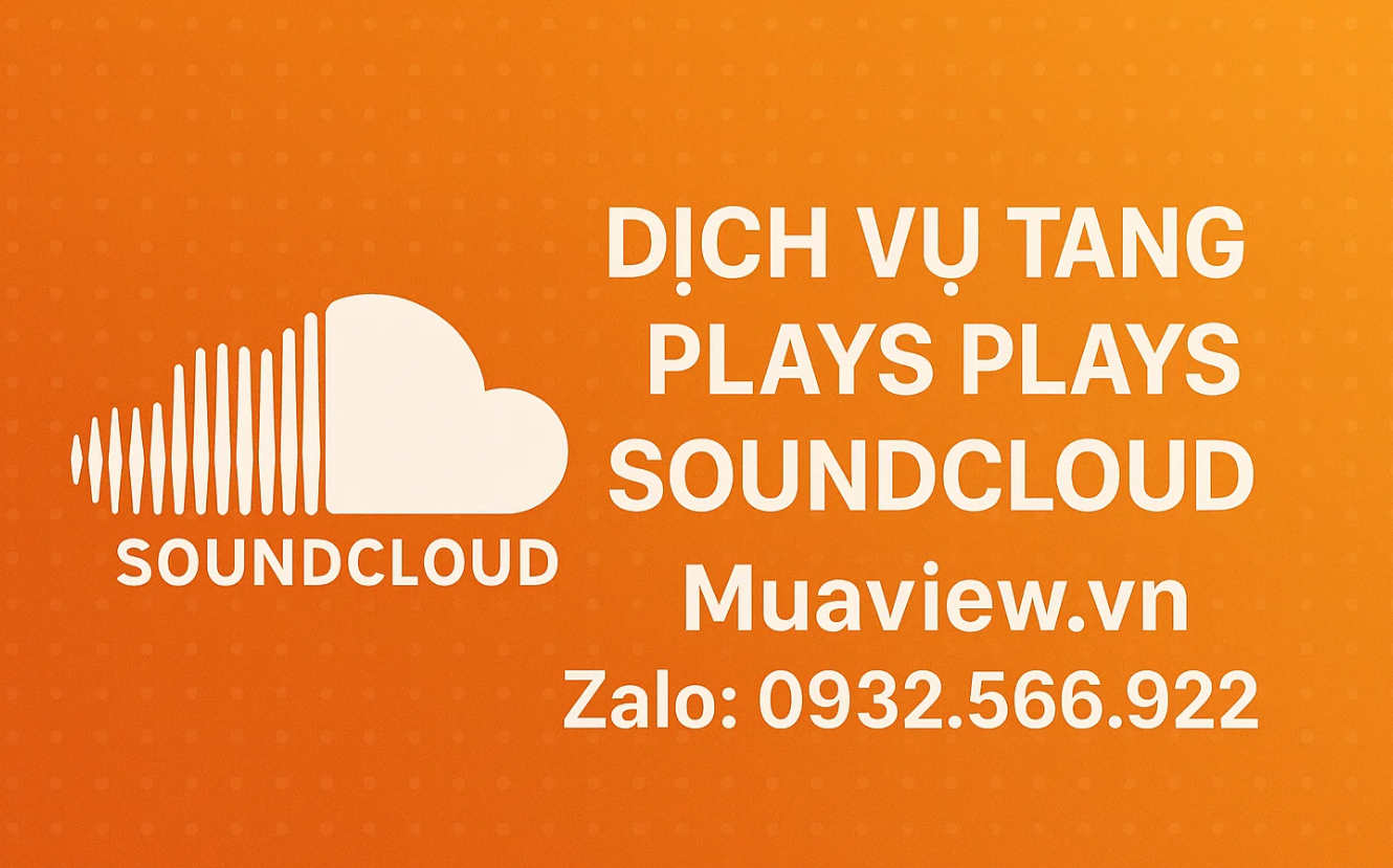Dịch Vụ Tăng Plays (Lượt Nghe) SoundCloud - Bệ Phóng Cho Nghệ Sĩ 2026