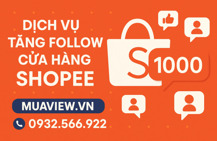 Dịch vụ Tăng Follow Shop Shopee - Xây Dựng Uy Tín, Bùng Nổ Đơn Hàng 2026