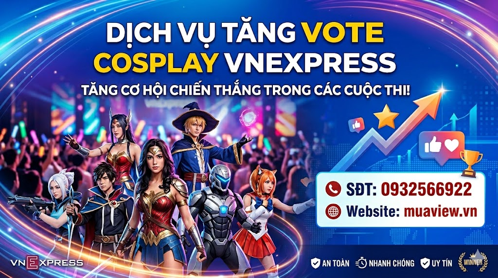Dịch Vụ Tăng Vote Cosplay VnExpress - Chinh Phục Vietnam GameVerse 2026