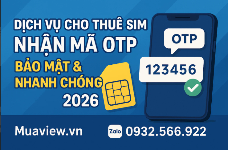 Dịch vụ Cho Thuê SIM Nhận Mã OTP - Bảo Mật &amp; Nhanh Chóng 2026