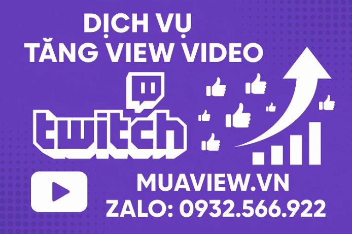 Dịch vụ Tăng View Video Twitch (VOD &amp; Clip) - Xây Dựng Kênh Chuyên Nghiệp 24/7 (2026)