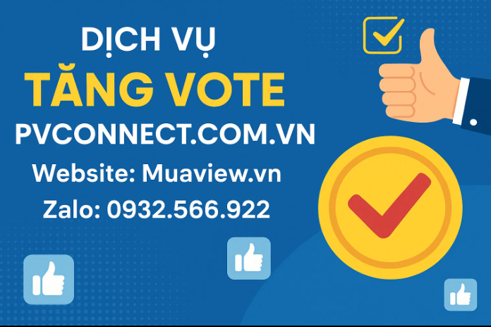 Dịch vụ Tăng Vote Cuộc thi Nội bộ  PVConnect) - Giành Lấy Sự Công Nhận 2026