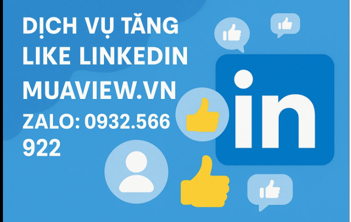Dịch vụ Tăng Like (Reaction) LinkedIn - Xây Dựng Uy Tín Chuyên Gia 2026