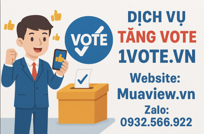 Dịch vụ Tăng Vote Online - Giành Chiến Thắng Mọi Cuộc Thi (1vote.vn, Facebook...) 2026