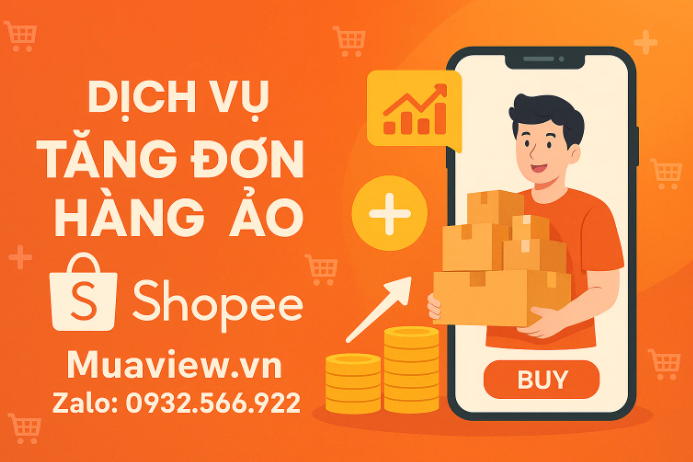 Dịch Vụ Tăng Đơn Ảo &amp; Đánh Giá Shopee - Phá Vỡ Rào Cản Lòng Tin 2026