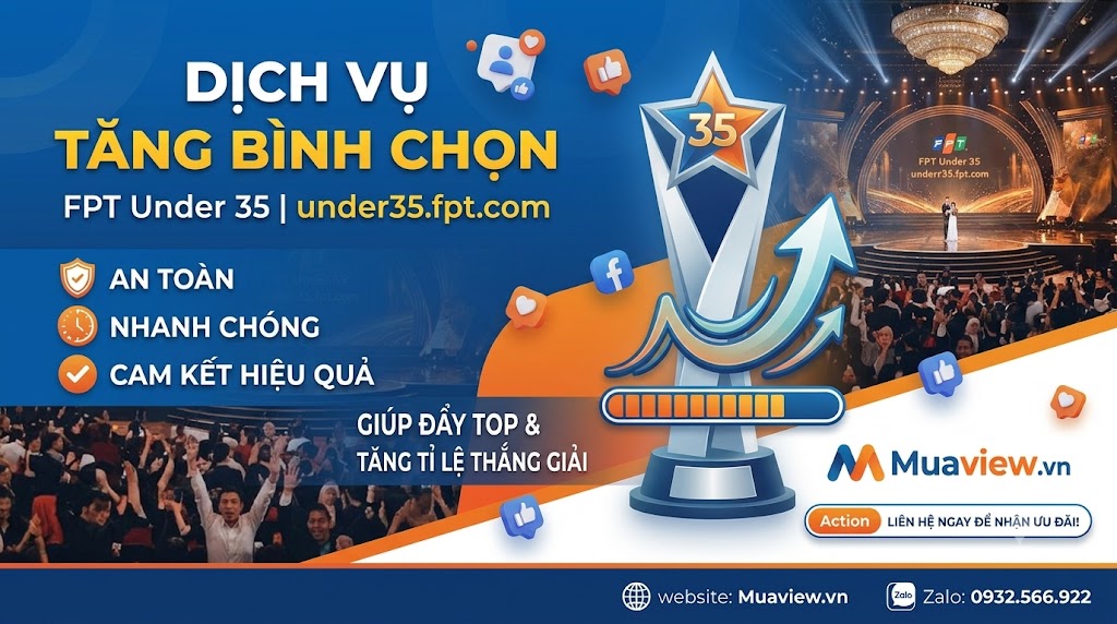 Dịch Vụ Tăng Vote under35.fpt.com - Dẫn Đầu Đường Đua FPT 13 Under 35 2026