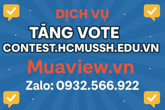 Dịch vụ Tăng Vote Cuộc Thi Sinh Viên Trên Contest.hcmussh.edu.vn (2026)