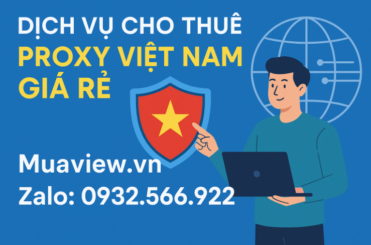 Dịch vụ Cho Thuê Proxy Việt Nam Giá Rẻ, Tốc Độ Cao 2026