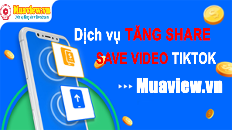 Dịch vụ tăng Share, Save, lưu video TikTok