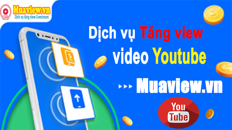 Dịch vụ tăng view video Youtube Việt Nam